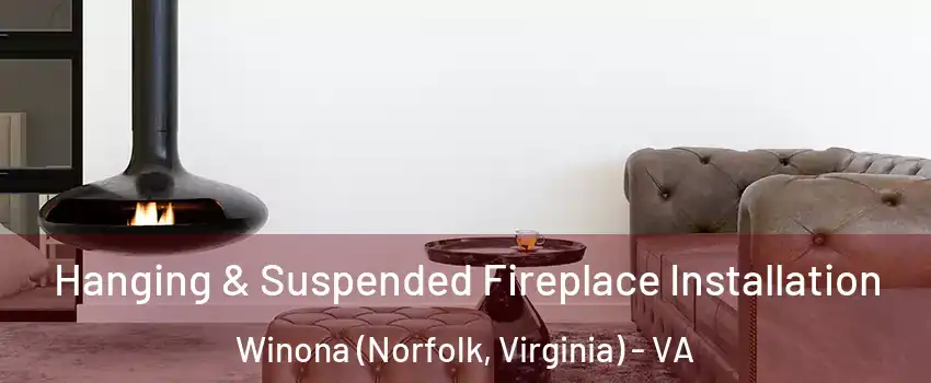 Hanging & Suspended Fireplace Installation Winona (Norfolk, Virginia) - VA