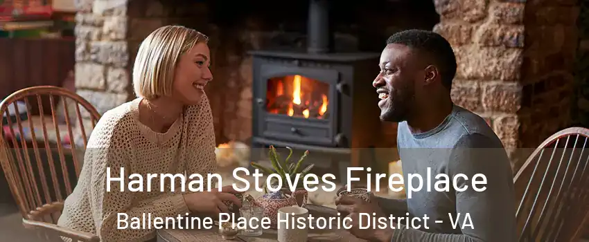 Harman Stoves Fireplace Ballentine Place Historic District - VA