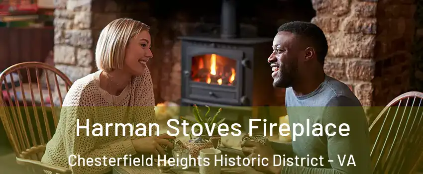 Harman Stoves Fireplace Chesterfield Heights Historic District - VA
