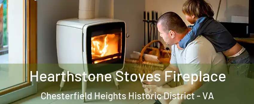 Hearthstone Stoves Fireplace Chesterfield Heights Historic District - VA