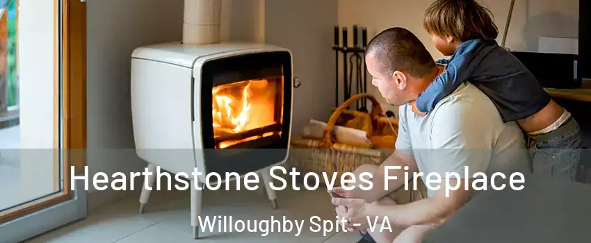 Hearthstone Stoves Fireplace Willoughby Spit - VA