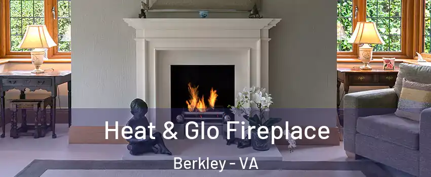 Heat & Glo Fireplace Berkley - VA