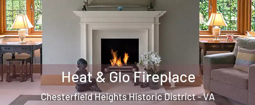 Heat & Glo Fireplace Chesterfield Heights Historic District - VA
