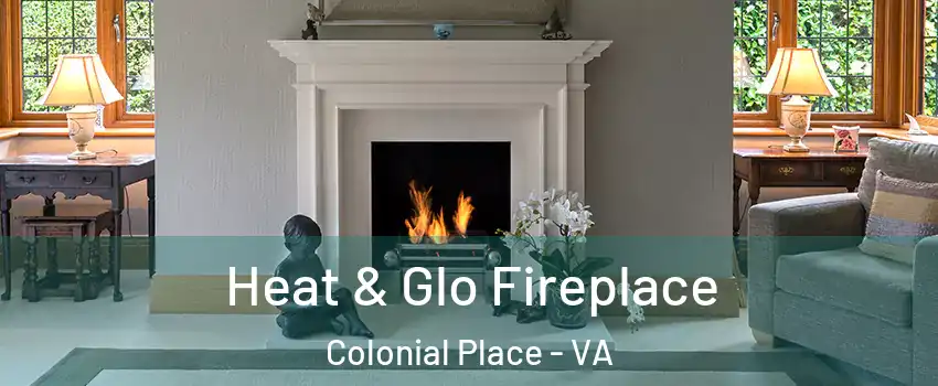 Heat & Glo Fireplace Colonial Place - VA