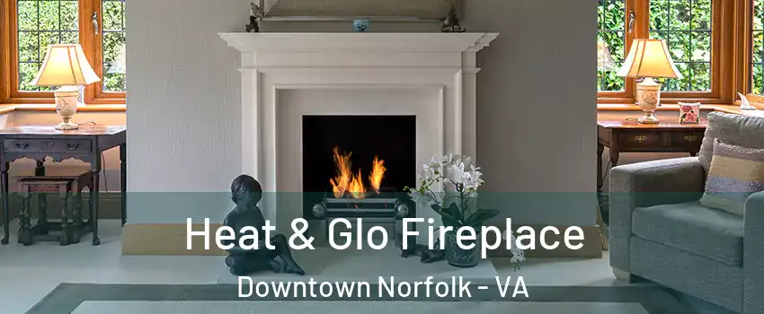Heat & Glo Fireplace Downtown Norfolk - VA