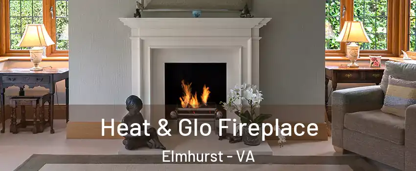 Heat & Glo Fireplace Elmhurst - VA
