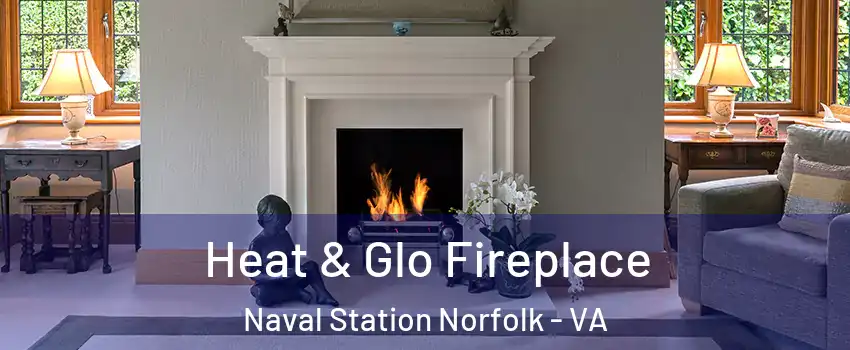 Heat & Glo Fireplace Naval Station Norfolk - VA