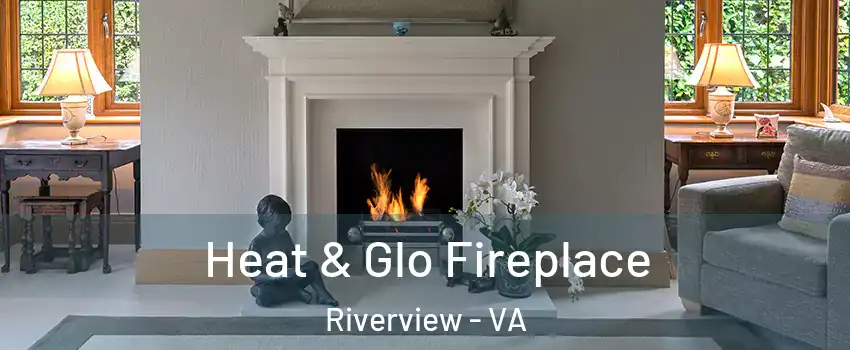 Heat & Glo Fireplace Riverview - VA