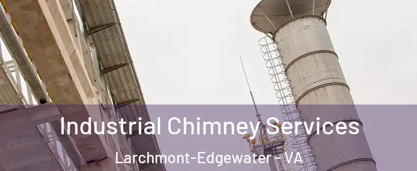 Industrial Chimney Services Larchmont-Edgewater - VA