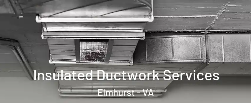 Insulated Ductwork Services Elmhurst - VA