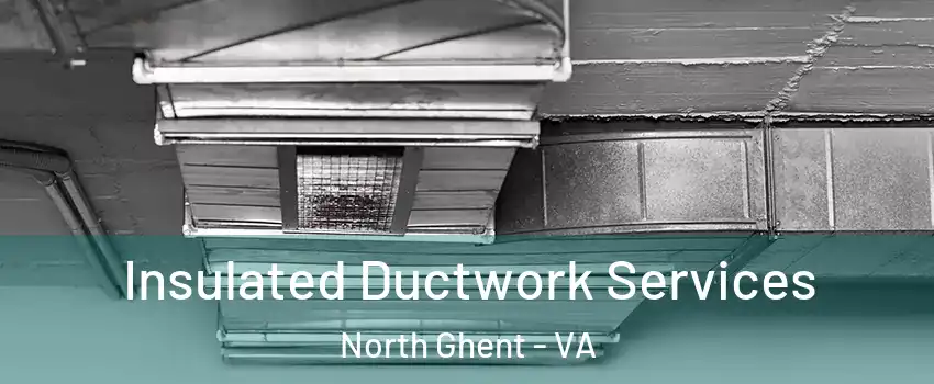 Insulated Ductwork Services North Ghent - VA