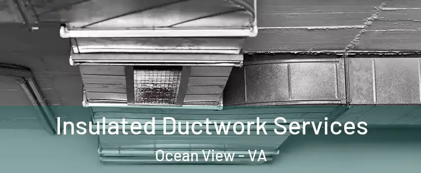 Insulated Ductwork Services Ocean View - VA