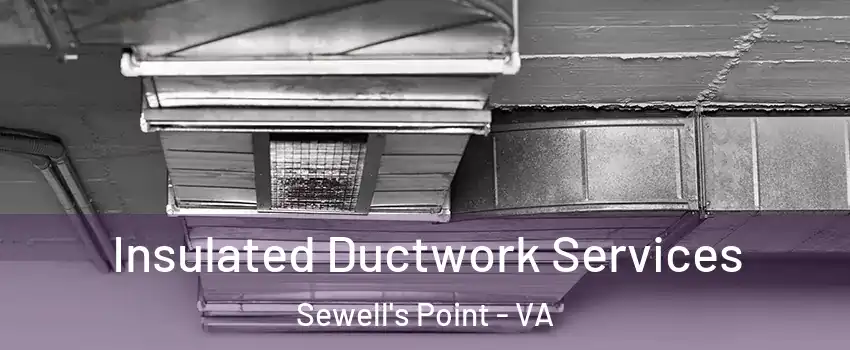 Insulated Ductwork Services Sewell's Point - VA