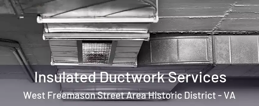 Insulated Ductwork Services West Freemason Street Area Historic District - VA