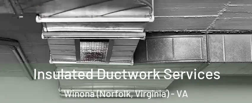 Insulated Ductwork Services Winona (Norfolk, Virginia) - VA