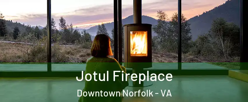 Jotul Fireplace Downtown Norfolk - VA