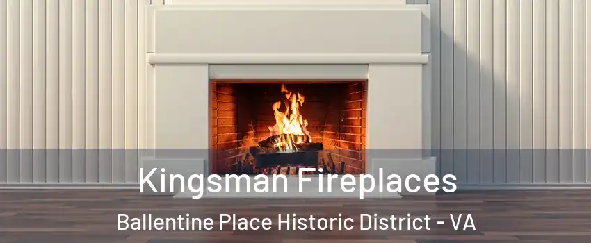 Kingsman Fireplaces Ballentine Place Historic District - VA