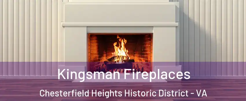Kingsman Fireplaces Chesterfield Heights Historic District - VA