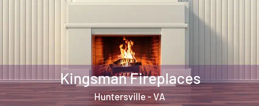Kingsman Fireplaces Huntersville - VA