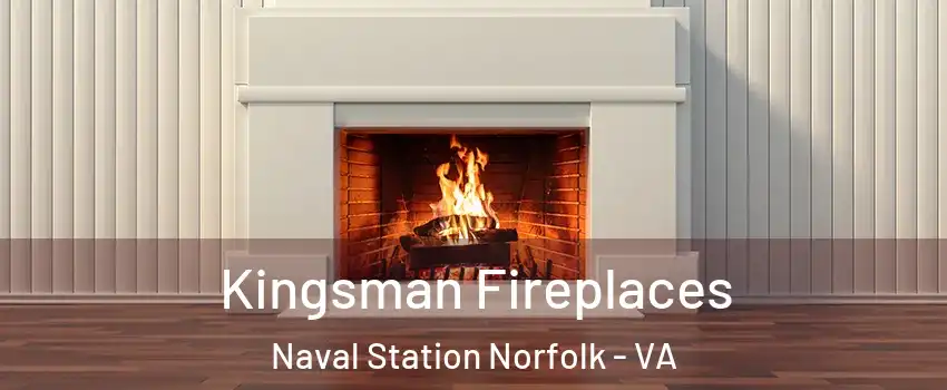 Kingsman Fireplaces Naval Station Norfolk - VA