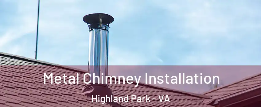 Metal Chimney Installation Highland Park - VA