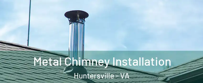 Metal Chimney Installation Huntersville - VA