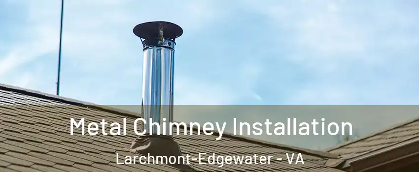 Metal Chimney Installation Larchmont-Edgewater - VA