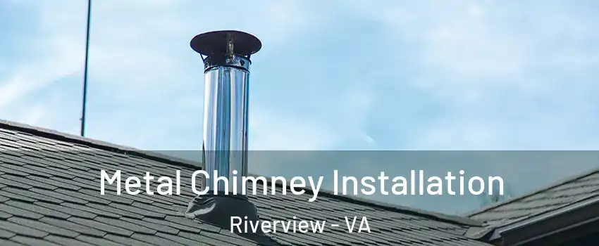 Metal Chimney Installation Riverview - VA