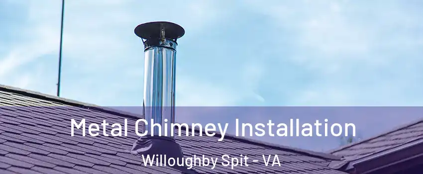 Metal Chimney Installation Willoughby Spit - VA