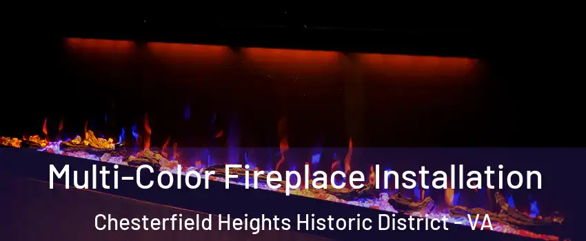 Multi-Color Fireplace Installation Chesterfield Heights Historic District - VA