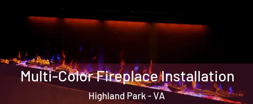 Multi-Color Fireplace Installation Highland Park - VA