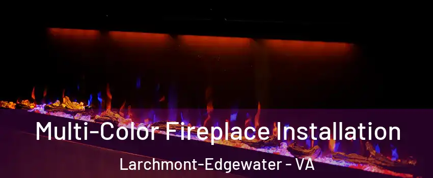Multi-Color Fireplace Installation Larchmont-Edgewater - VA