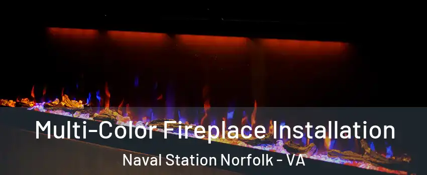 Multi-Color Fireplace Installation Naval Station Norfolk - VA