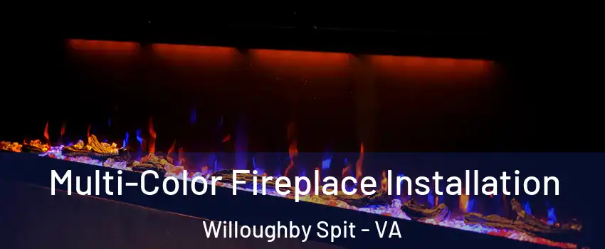Multi-Color Fireplace Installation Willoughby Spit - VA