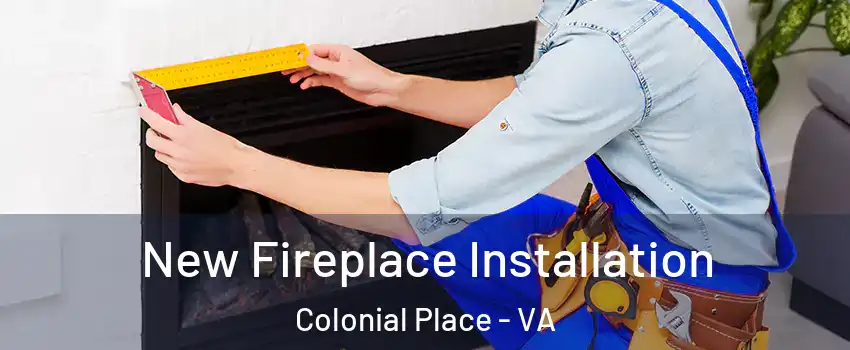 New Fireplace Installation Colonial Place - VA