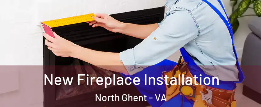 New Fireplace Installation North Ghent - VA