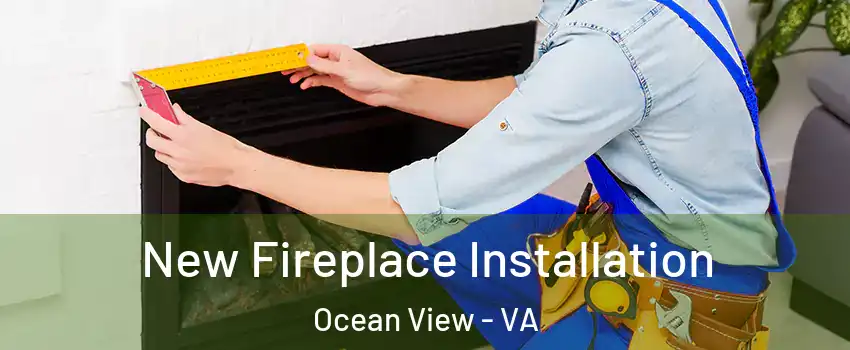 New Fireplace Installation Ocean View - VA