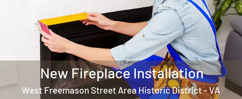 New Fireplace Installation West Freemason Street Area Historic District - VA