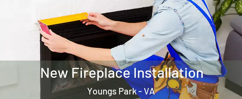 New Fireplace Installation Youngs Park - VA