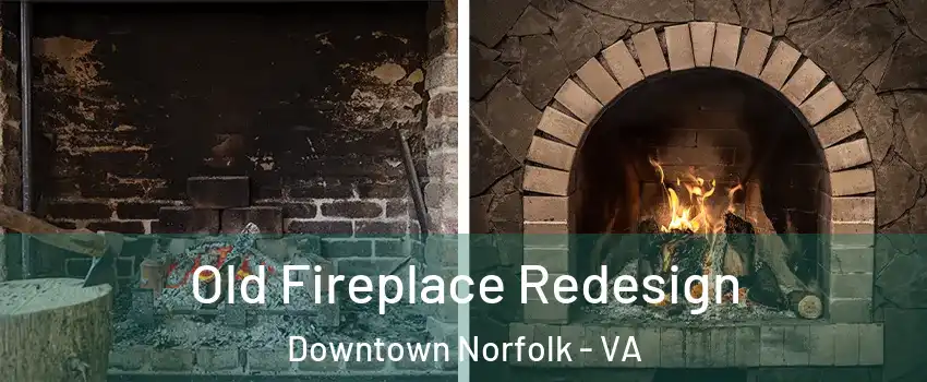 Old Fireplace Redesign Downtown Norfolk - VA