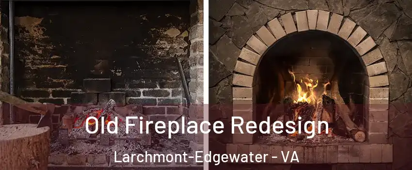 Old Fireplace Redesign Larchmont-Edgewater - VA