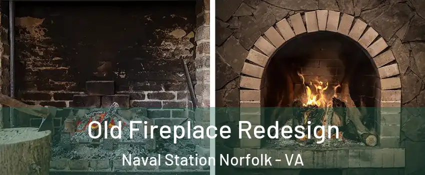 Old Fireplace Redesign Naval Station Norfolk - VA