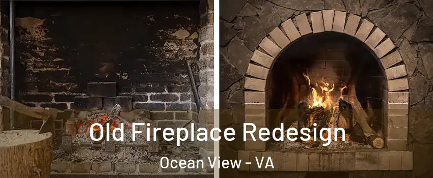 Old Fireplace Redesign Ocean View - VA