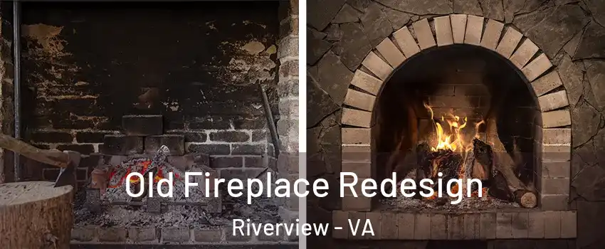 Old Fireplace Redesign Riverview - VA