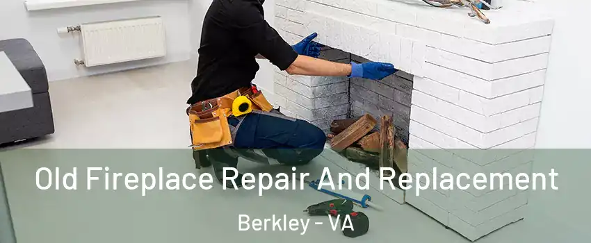 Old Fireplace Repair And Replacement Berkley - VA