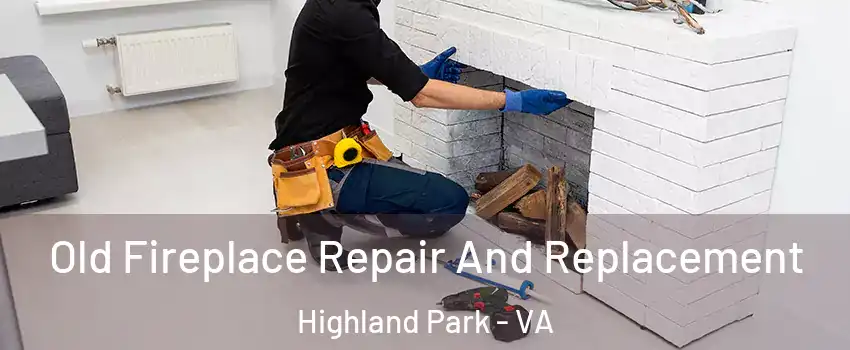 Old Fireplace Repair And Replacement Highland Park - VA