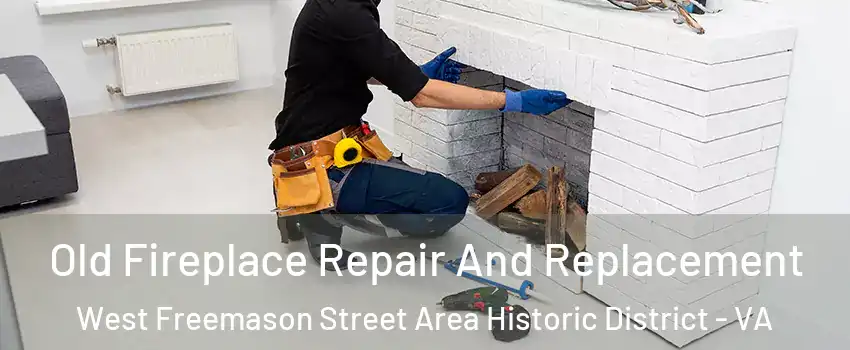 Old Fireplace Repair And Replacement West Freemason Street Area Historic District - VA