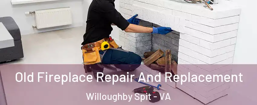 Old Fireplace Repair And Replacement Willoughby Spit - VA