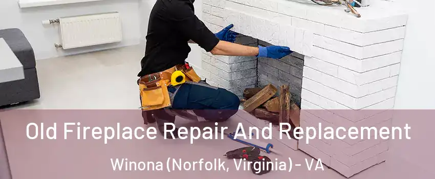 Old Fireplace Repair And Replacement Winona (Norfolk, Virginia) - VA