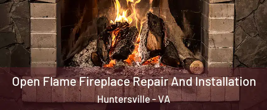 Open Flame Fireplace Repair And Installation Huntersville - VA
